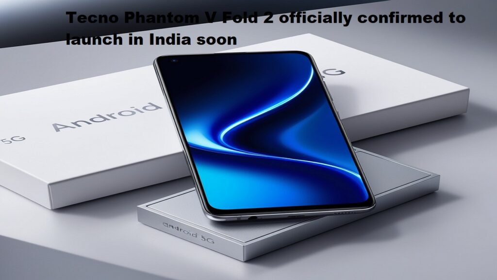 Tecno Phantom V Fold 2 officially confirmed to launch in India soon