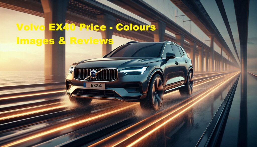 Volvo EX40 Price - Colours Images & Reviews